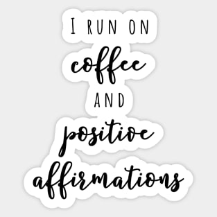 I run on coffee and positive affirmations Sticker